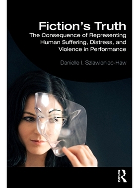 预订 Fiction’s Truth: The Consequence of Representing Human Suffering, Distress, and Violence in Performance 小说的真理