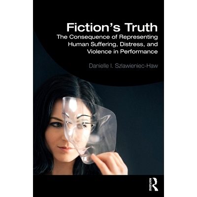 预订 Fiction’s Truth: The Consequence of Representing Human Suffering, Distress, and Violence in Performance 小说的真理