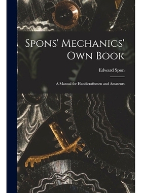 预订 Spons' Mechanics' Own Book: A Manual for Handicraftsmen and Amateurs