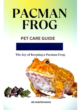 预订 Pacman Frog: Pet Care Guide The Joy of Keeping a Pacman Frog: 9798321798911