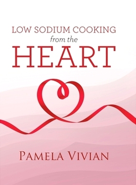 预订 Low Sodium Cooking from the Heart: 9780228834403