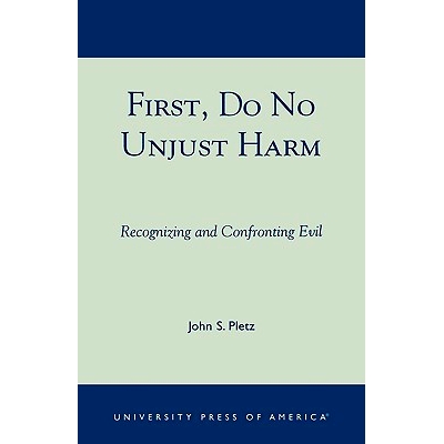预订 First, Do No Unjust Harm: Recognizing and Confronting Evil: 9780761825876