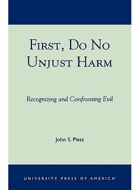 预订 First, Do No Unjust Harm: Recognizing and Confronting Evil: 9780761825876