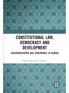 预订 Constitutional Law, Democracy and Development: Decentralisation and Governance in Uganda 宪法、民主与发展：乌干达的