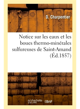 预订 Notice sur les eaux et les boues thermo-minérales sulfureuses de Saint-Amand 关于圣阿芒水域和含硫热矿泥的通知: 978