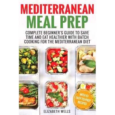预订 Mediterranean Meal Prep: Complete Beginner’s Guide to Save Time and Eat Healthier with Batch Cooking for The Medit
