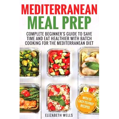 预订 Mediterranean Meal Prep: Complete Beginner’s Guide to Save Time and Eat Healthier with Batch Cooking for The Medit