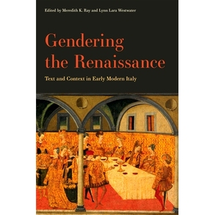 预订 Gendering the Renaissance: Text and Context in Early Modern Italy 文艺复兴时期的性别化:近代早期意大利的文本和语境: