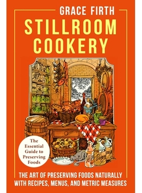 预订 Stillroom Cookery: The Art of Preserving Foods Naturally, With Recipes, Menus, and Metric Measures: 9781648371332