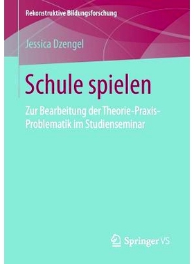 预订 Schule spielen: Zur Bearbeitung der Theorie-Praxis-Problematik im Studienseminar: 9783658131784