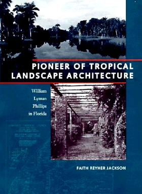 预订 Pioneer of Tropical Landscape Architecture: William Lyman Phillips in Florida: 9780813015163