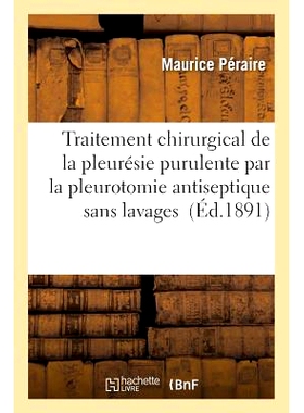 预订 Traitement Chirurgical de la Pleurésie Purulente Par La Pleurotomie Antiseptique Sans Lavages 不冲洗无菌胸膜切开术