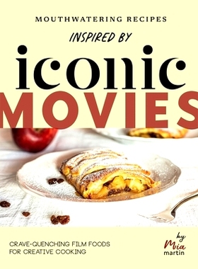 预订 Mouthwatering Recipes Inspired by Iconic Movies: Crave-quenching Film Foods for Creative Cooking: 9798324590406
