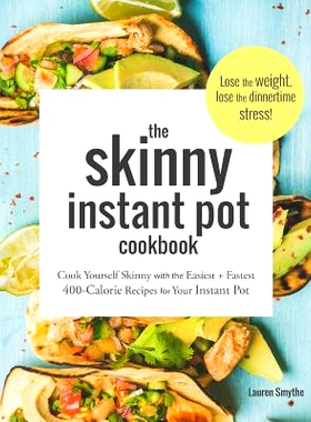 预订 The Skinny Instant Pot Cookbook: Cook Yourself Skinny with the Easiest + Most Delicious 400-Calorie Recipes for You