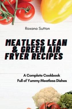 [预订]Meatless Lean and Green Air Fryer Recipes: A Complete Cookbook Full of Yummy Meatless Dishes 9781801905985