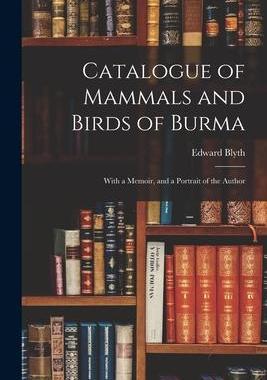 [预订]Catalogue of Mammals and Birds of Burma: With a Memoir, and a Portrait of the Author 9781014708021