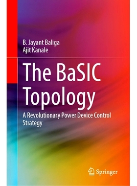 The BaSIC Topology: A Revolutionary Power Device Control Strategy BaSIC 拓扑学：*性的功率器件控制策略: 978303186629