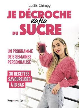 预订 Je décroche enfin du sucre : programme de 6 semaines personnalisé : 30 recettes savoureuses à IG bas