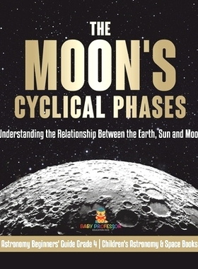 预订 The Moon’s Cyclical Phases: Understanding the Relationship Between the Earth, Sun and Moon Astronomy Beginners’ G