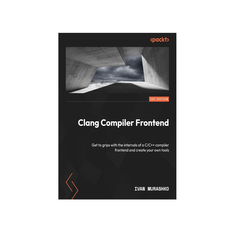 预订 Clang Compiler Frontend: Get to grips with the internals of a C/C++ compiler frontend and create your own tools