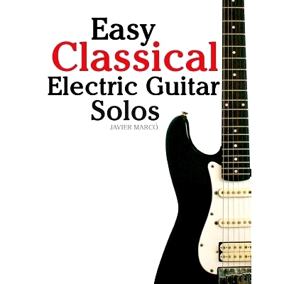 预订 Easy Classical Electric Guitar Solos: Featuring Music of Brahms, Mozart, Beethoven, Tchaikovsky and Others. in Stan