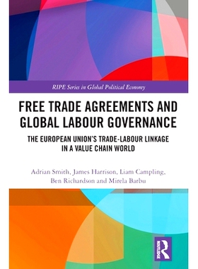 预订 Free Trade Agreements and Global Labour Governance: The European Union抯 Trade-Labour Linkage in a Value Chain Worl