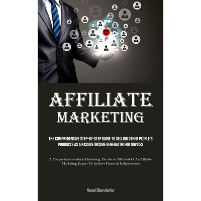 预订 Affiliate Marketing: The Comprehensive Step-By-Step Guide To Selling Other People’s Products As A Passive Income G