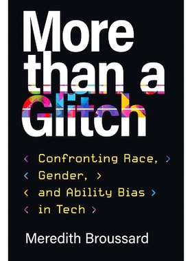 预订 More Than a Glitch: Confronting Race, Gender, and Ability Bias in Tech 不仅仅是小故障：面对技术中的种族、性别和能力