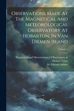 [预订]Observations Made At The Magnetical And Meteorological Observatory At Hobarton, In Van Diemen Island 9781020975141