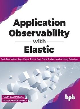 [预订]Application Observability with Elastic: Real-time metrics, logs, errors, traces, root cause analysis 9789391030841
