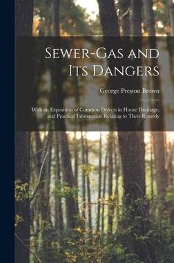 [预订]Sewer-gas and Its Dangers: With an Exposition of Common Defects in House Drainage, and Practical Inf 9781013973666