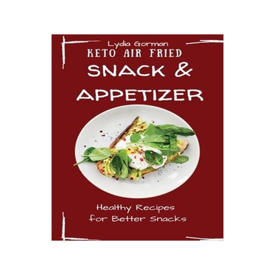 [预订]Keto Air Fried Snack and Appetizer: Healthy Recipes for Better Snacks 9781802770148
