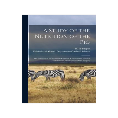 [预订]A Study of the Nutrition of the Pig: the Influence of the Gestation-lactation Ration on the Prenatal 9781013615818