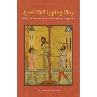 Violence Love’s Boy 替罪羔羊：美国想象中 预订 爱 and Whipping American the Sentimentality 暴力与情感 Imagination