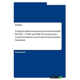 预订 Vergleich Informationssicherheits-Standards ISO/IEC 27000 und BSI IT-Grundschutz. Gemeinsamkeiten und Unterschiede