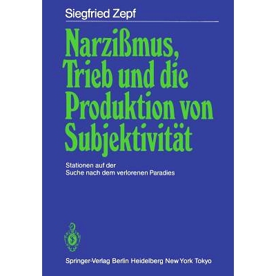 预订 Narzißmus, Trieb und die Produktion von Subjektivität: Stationen auf der Suche nach dem verlorenen Paradies: 9783