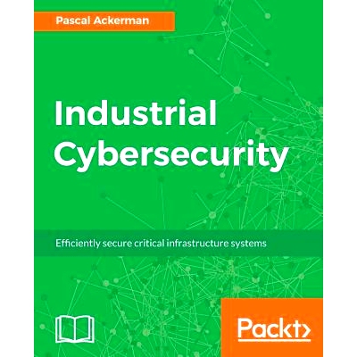 预订 Industrial Cybersecurity: Efficiently secure critical infrastructure systems 工业网络安全: 9781788395151