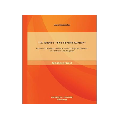 [预订]T.C. Boyle’s the Tortilla Curtain: Urban Conditions, Racism, and Ecological Disaster in Fortress L 9783956841088
