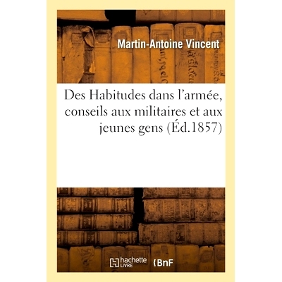预订 Des Habitudes dans l’armée, conseils aux militaires et aux jeunes gens 军队习惯，给士兵和年轻人的建议: 9782013070