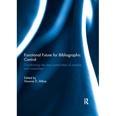 预订 Functional Future for Bibliographic Control: Transitioning into new communities of practice and awareness: 97811383