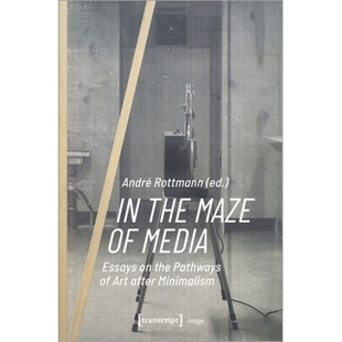 在媒体 the Media 预订 Minimalism 迷宫中：极简主义之后 after Maze Art Pathways 艺术之路论文集 Essays