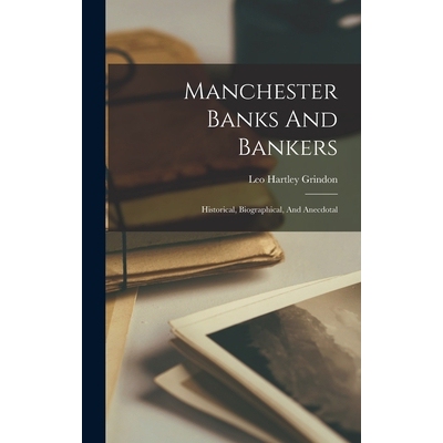 预订 Manchester Banks And Bankers: Historical, Biographical, And Anecdotal 9781017820713