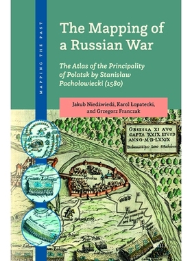预订 The Mapping of a Russian War: The Atlas of the Principality of Polatsk by Stanislaw Pacholowiecki (1580): 978900470