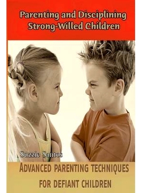 预订 Parenting and Disciplining Strong-Willed Children: Advanced parenting techniques for defiant children!: 97815023072