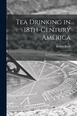 [预订]Tea Drinking in 18th-century America: Its Etiquette and Equipage 9781014309723
