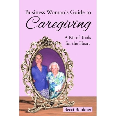预订 Business Woman’s Guide to Caregiving: A Kit of Tools for the Heart: 9798893152241