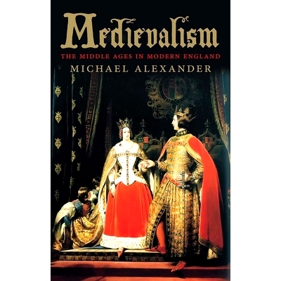 预订 Medievalism: The Middle Ages in Modern England 中世纪:近代英国中世纪: 9780300227307