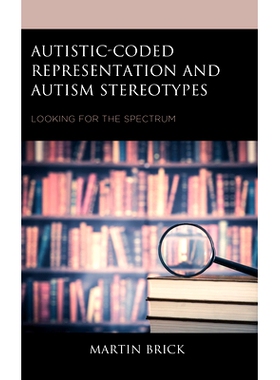 预订 Autistic-Coded Representation and Autism Stereotypes: Looking for the Spectrum 自闭症编码表征和自闭症刻板印象:寻找