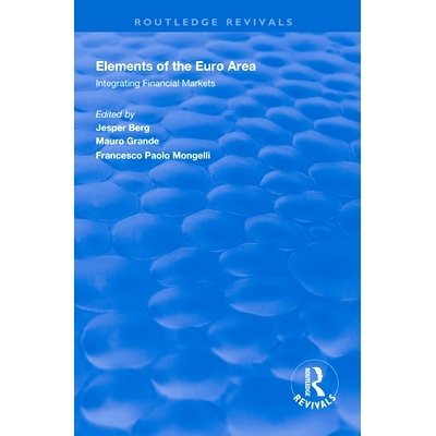 预订 Elements of the Euro Area: Integrating Financial Markets 欧元区的要素：整合金融市场: 9781138328396