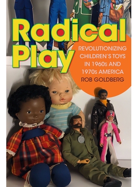预订 Radical Play: Revolutionizing Children’s Toys in 1960s and 1970s America 激进游戏：1960年代和1970年代美国儿童玩具